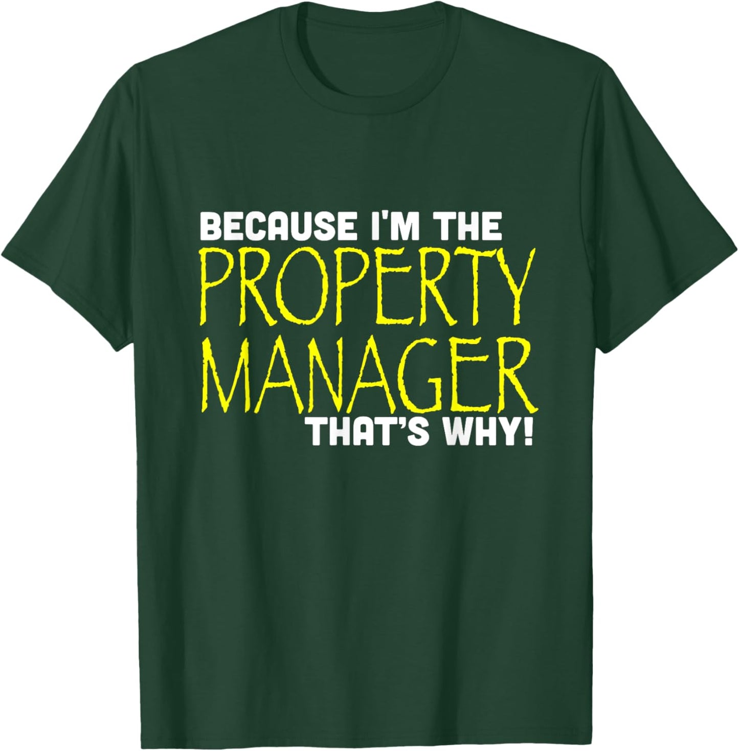Because I'm The Property Manager That's Why Funny T-Shirt - T-Shirt | Forest