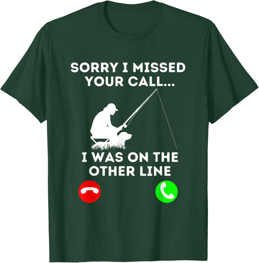 Sorry I Missed YOur Call I Was On The Other Line Fishing T-Shirt - T-Shirt | Forest