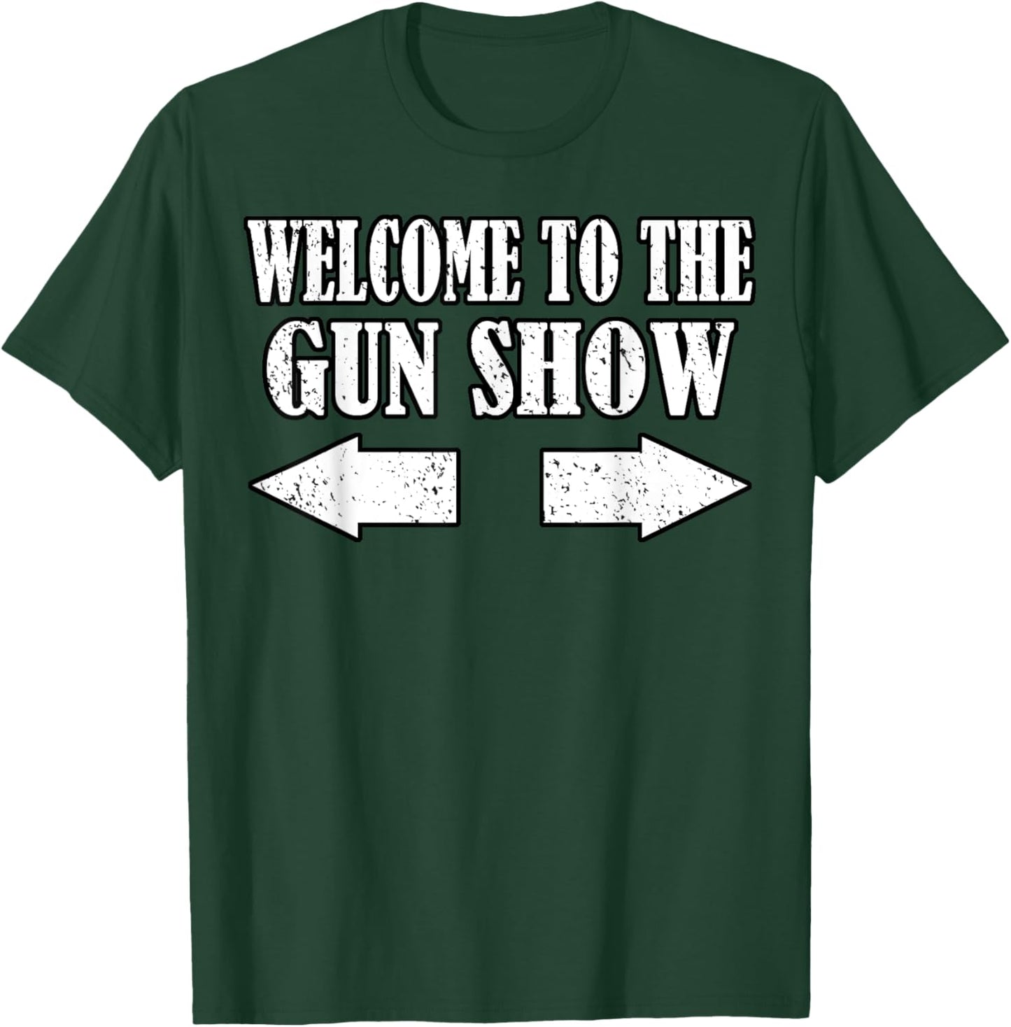 Gun Show Welcome To The Gun Show Funny Fitness Bodybuilding T-Shirt - T-Shirt | Forest