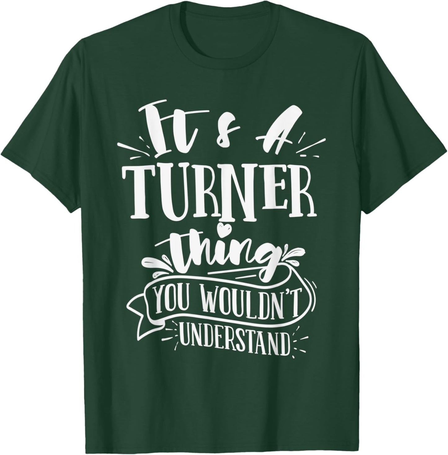 It's A Turner Thing You Wouldn't Understand Custom Family T-Shirt - T-Shirt | Forest