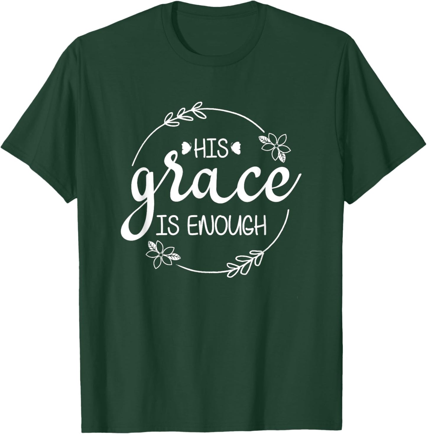 His Grace is Enough Women Christian Faith Christ Believers T-Shirt - T-Shirt | Forest
