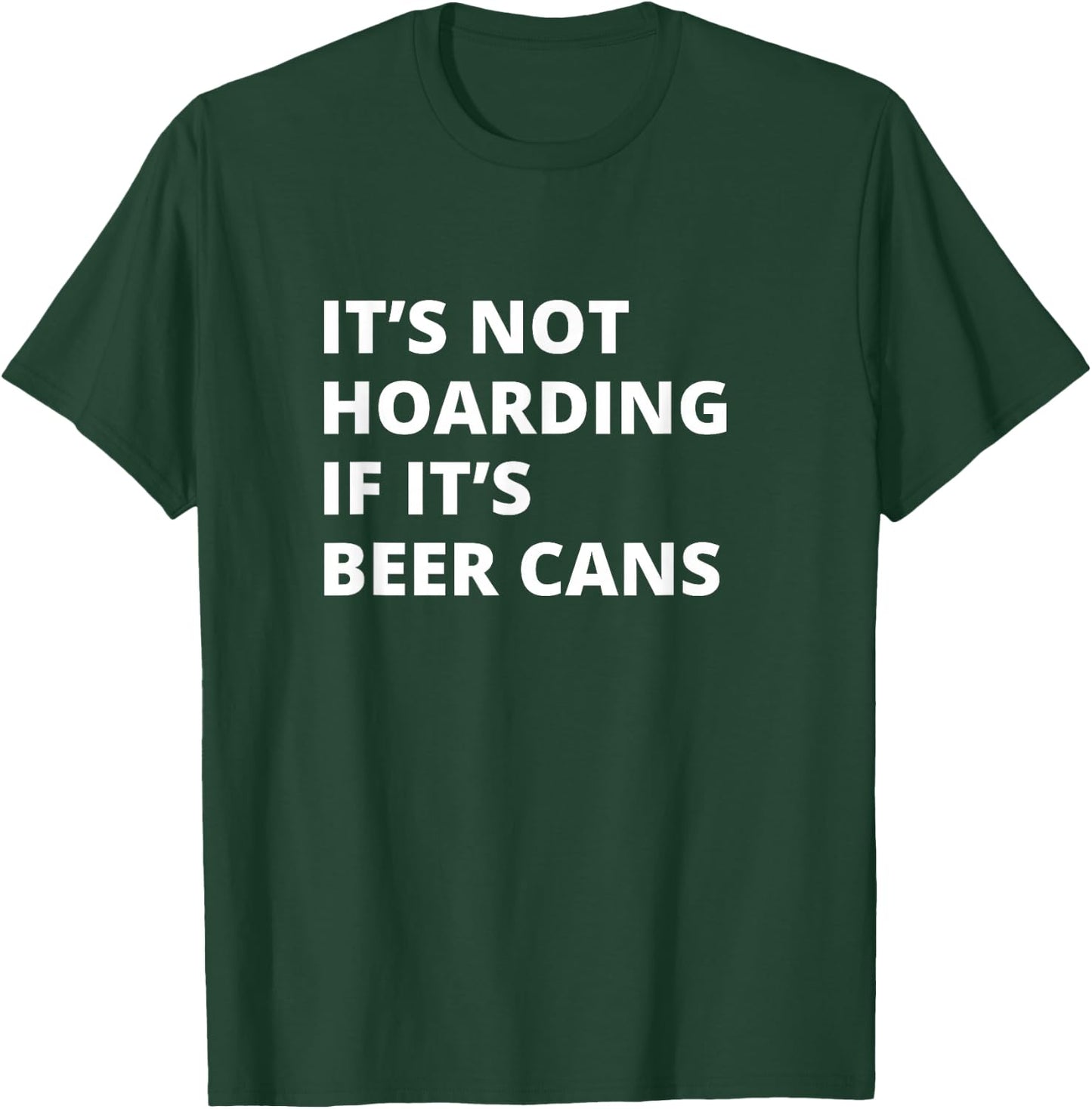 It's Not Hoarding If It's Beer cans Collector T-Shirt - T-Shirt | Forest