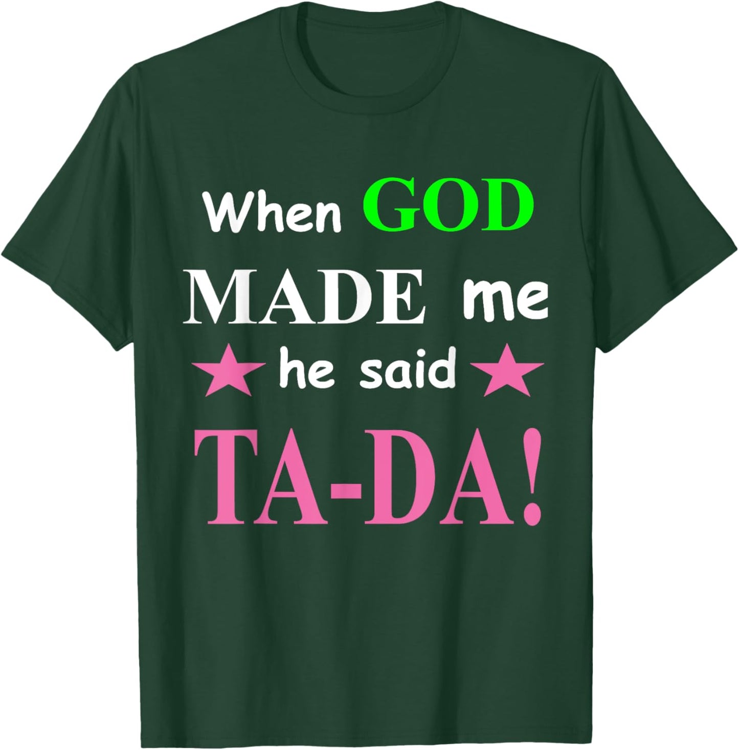 When God Made Me He Said TaDa Funny T-Shirt - T-Shirt | Forest