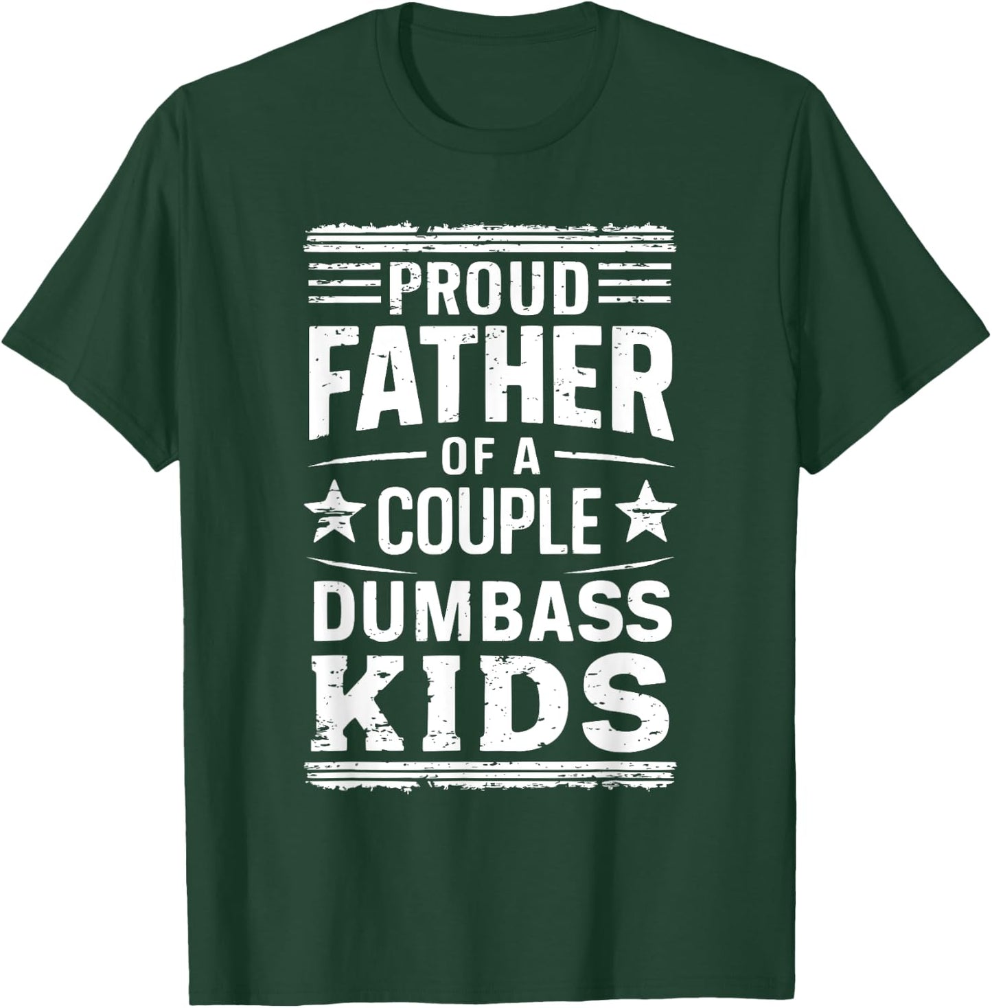 Proud Father of a Couple Dumbass Kids Shirt - Funny Dad T-Shirt - T-Shirt | Forest