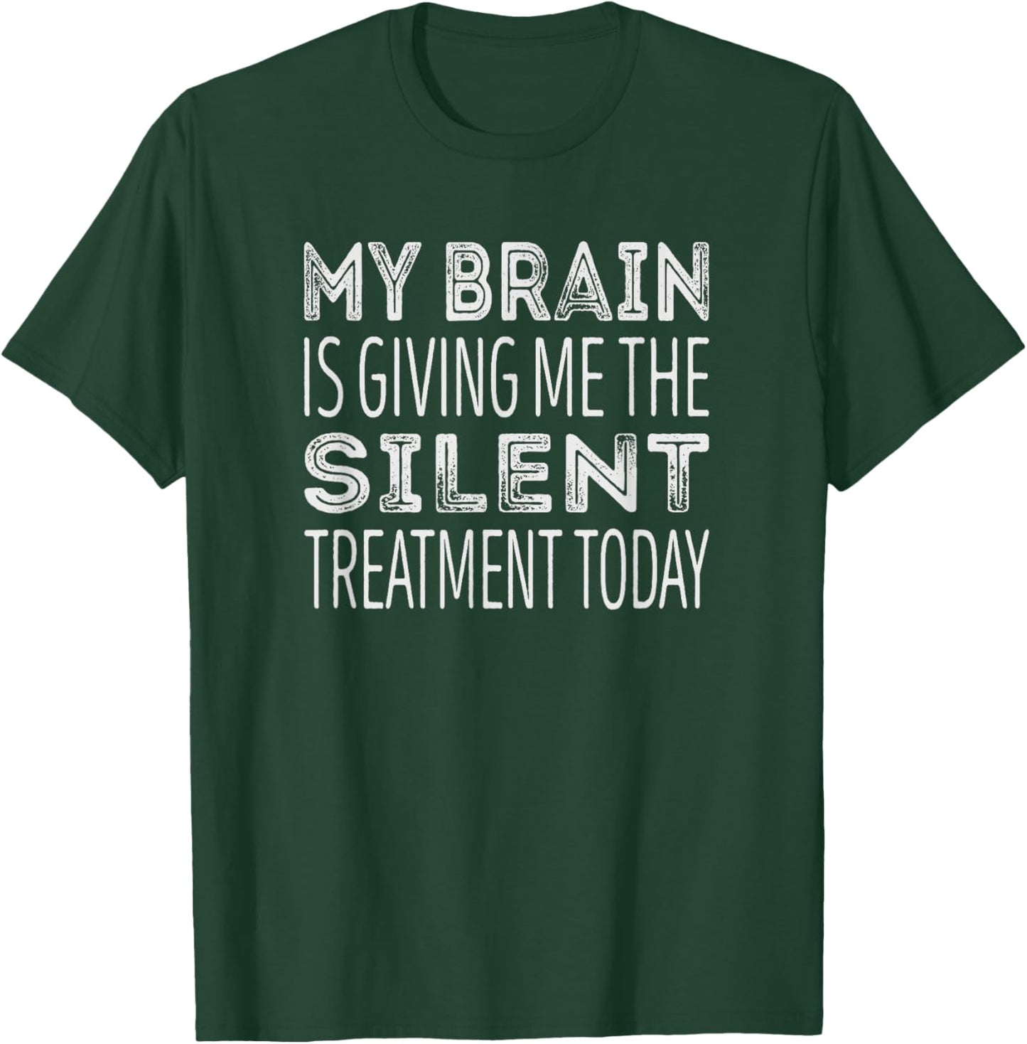 My brain is giving me the silent treatment today T-Shirt - T-Shirt | Forest