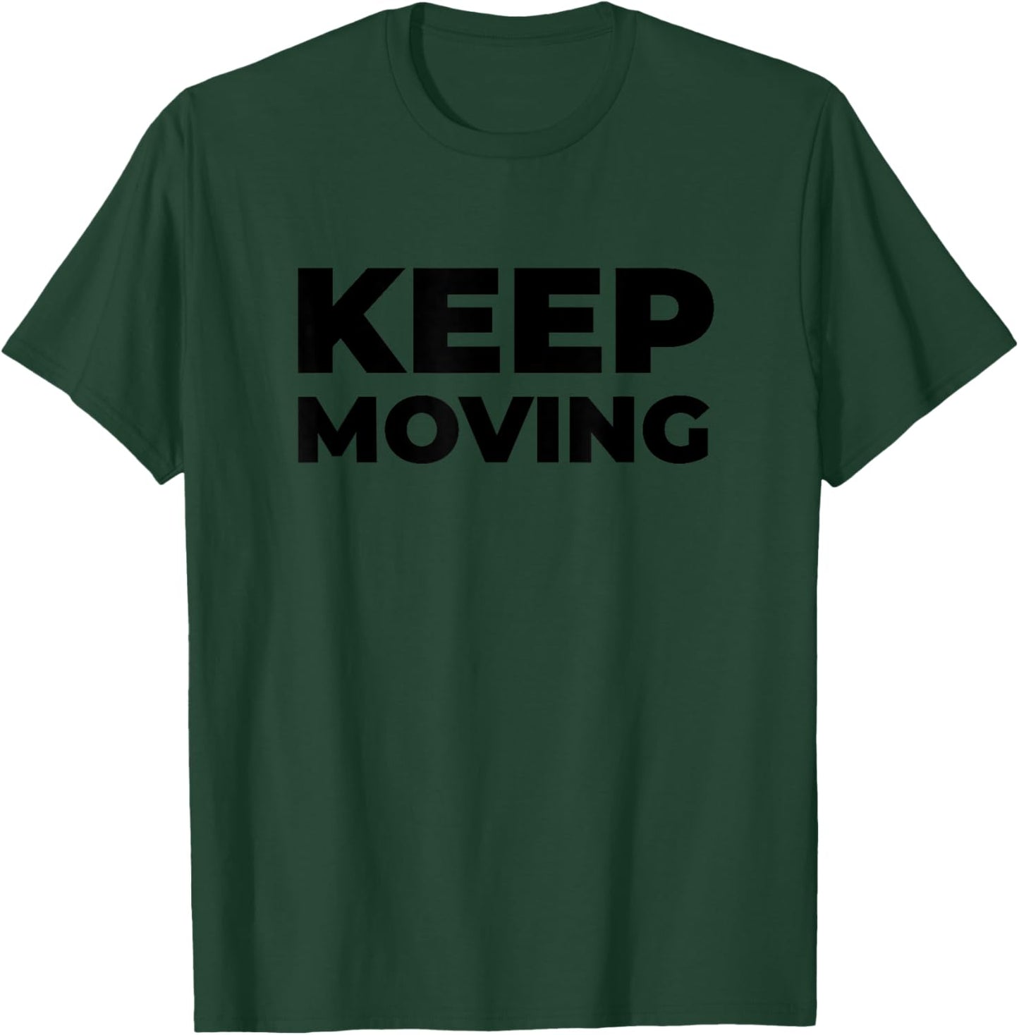 Motivational Inspirational Exercise Workout Keep Moving T-Shirt - T-Shirt | Forest