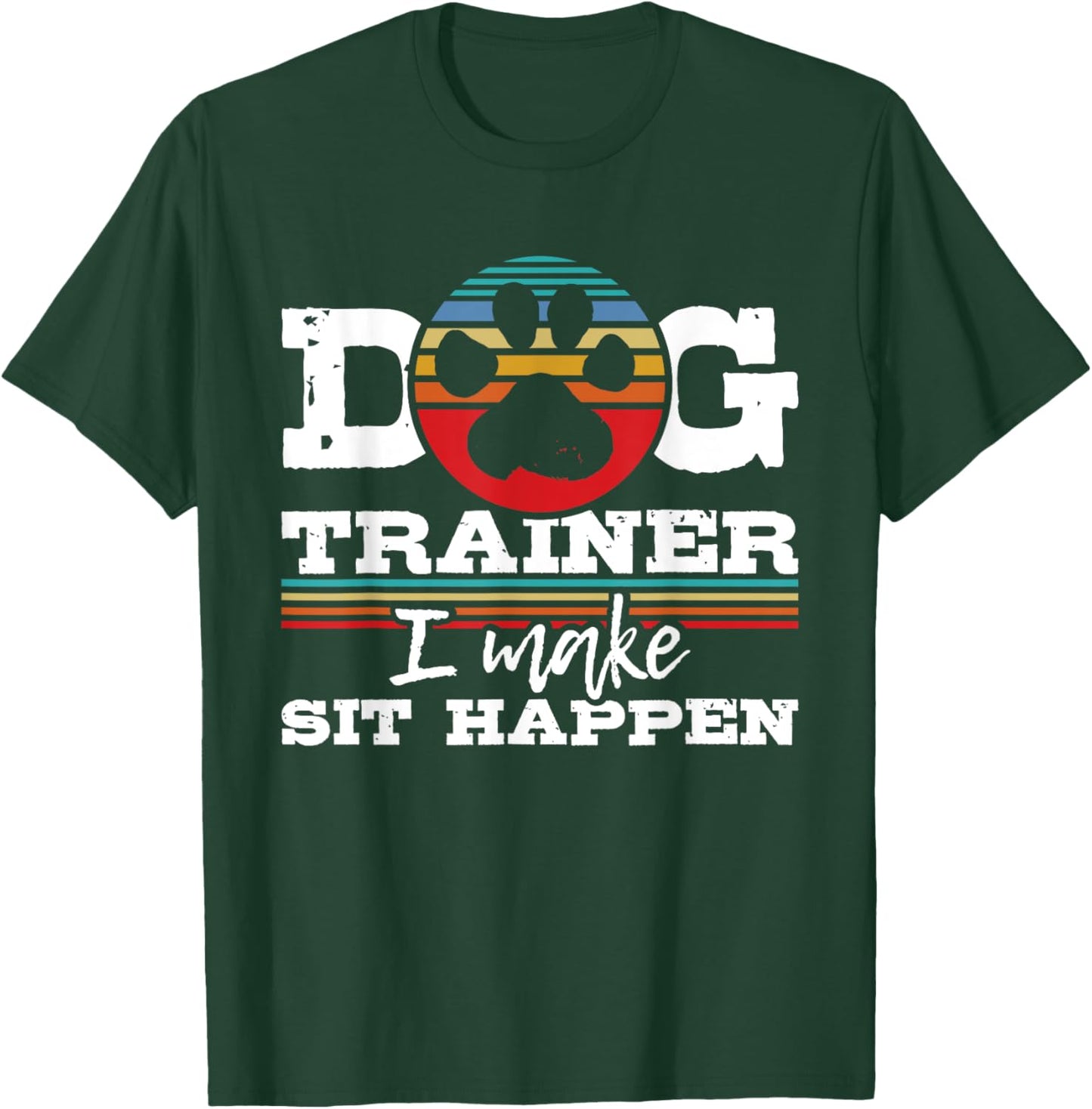 Dog Trainer I Make Sit Happen - Animal Lover Agility Handler Women T-Shirt - T-Shirt | Forest