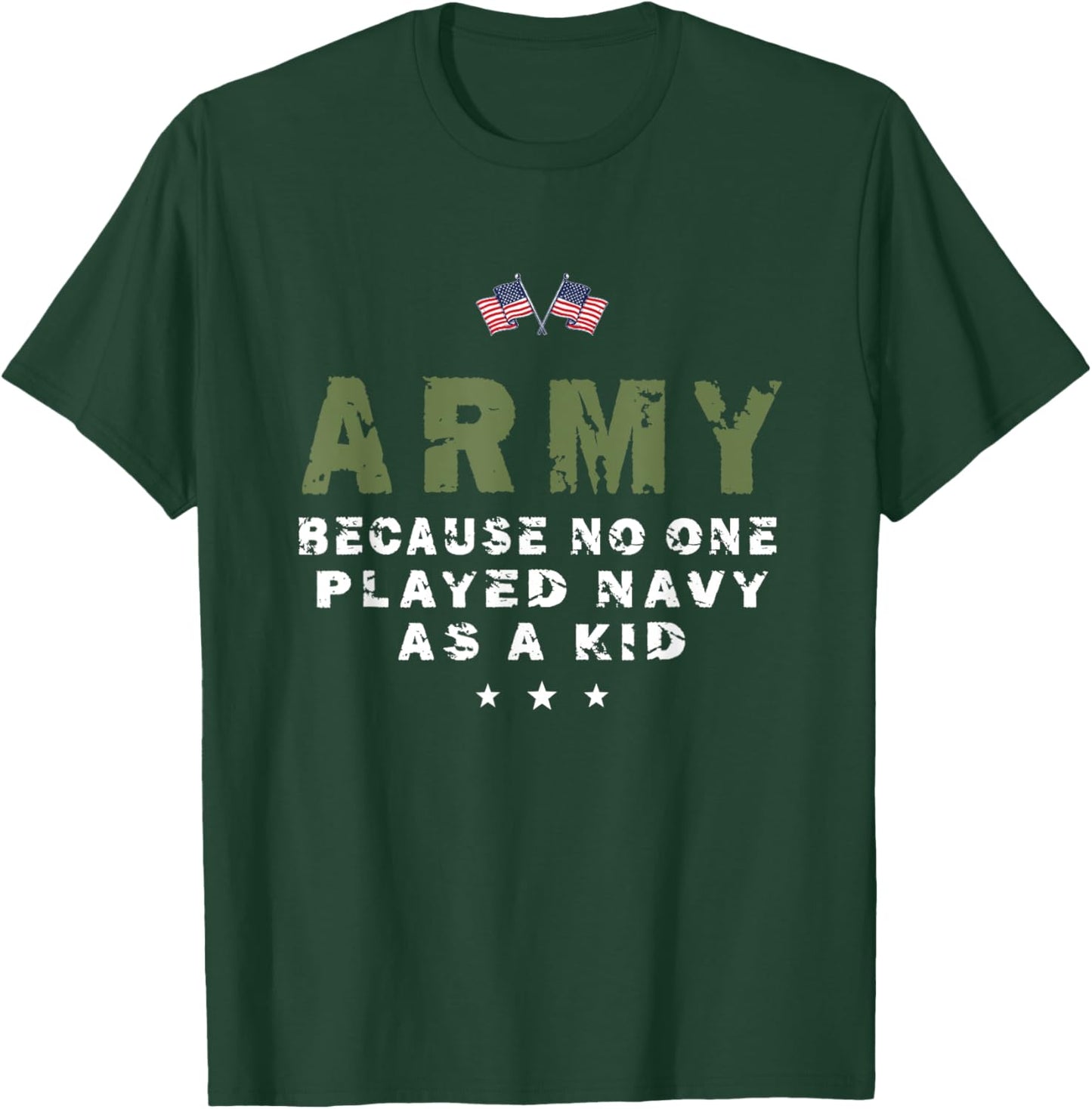 Army Because No One Played Navy As A Kid Funny Army usa flag T-Shirt - T-Shirt | Forest