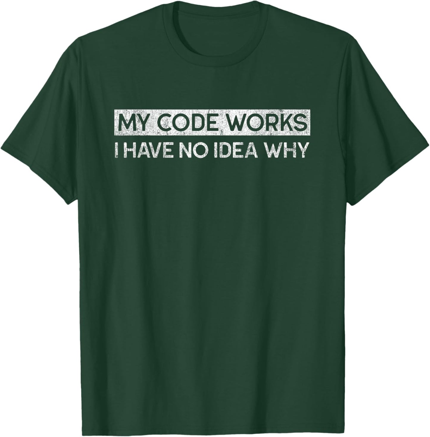 My Code Works I Have No Idea Why Funny Programmer T-Shirt - T-Shirt | Forest