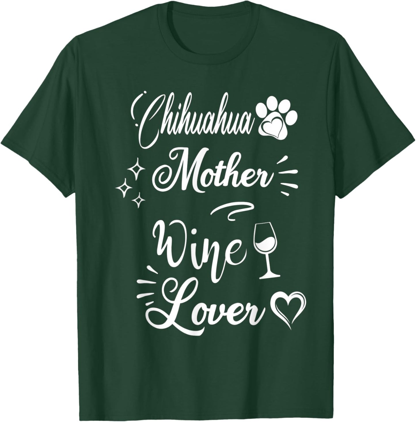 Chihuahua Mother Wine Lover Mother's Day Funny Wine Dog Mom Women T-Shirt - T-Shirt | Forest