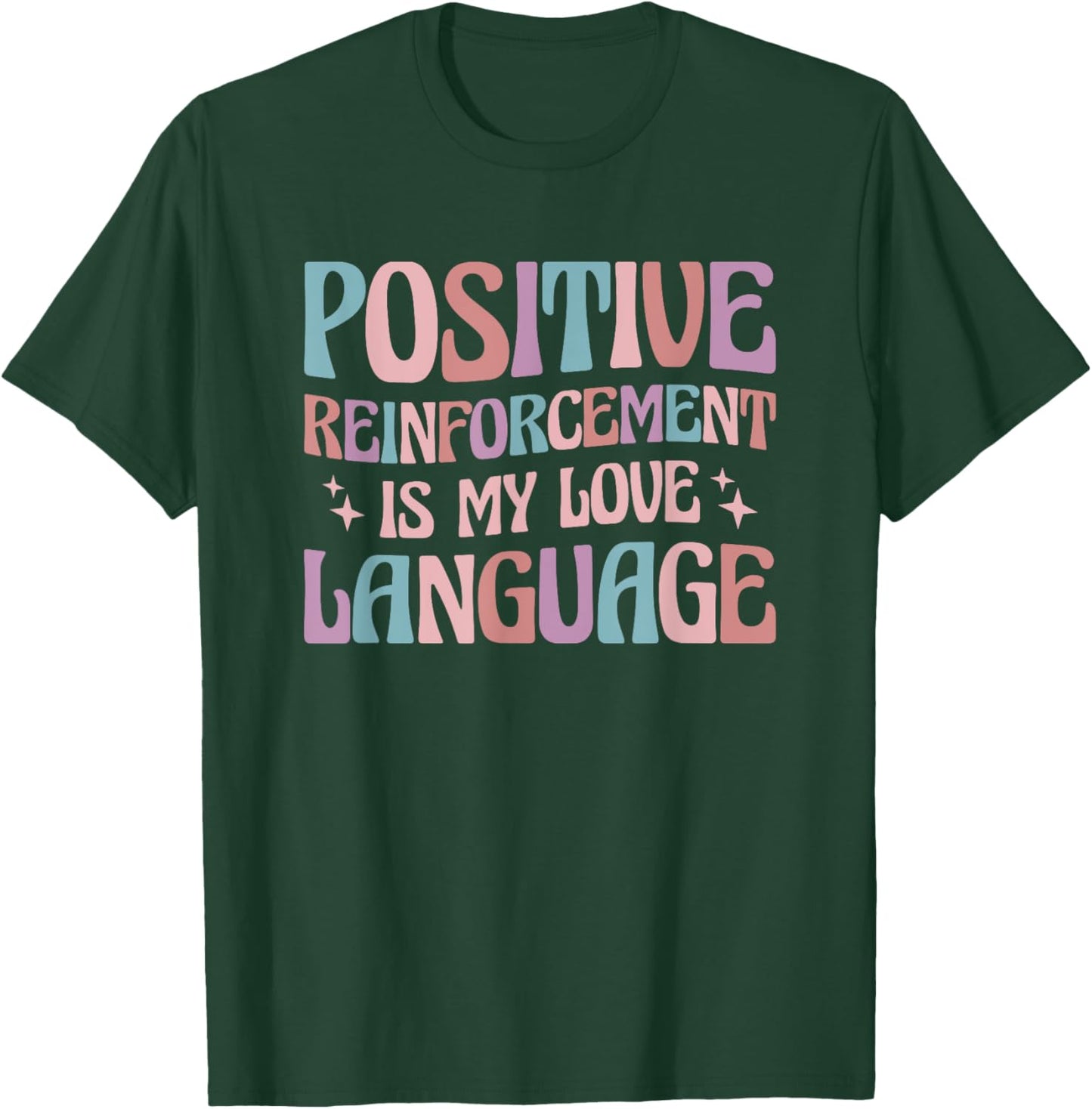 Positive Reinforcement Is My Love Language Behavior Analyst T-Shirt - T-Shirt | Forest