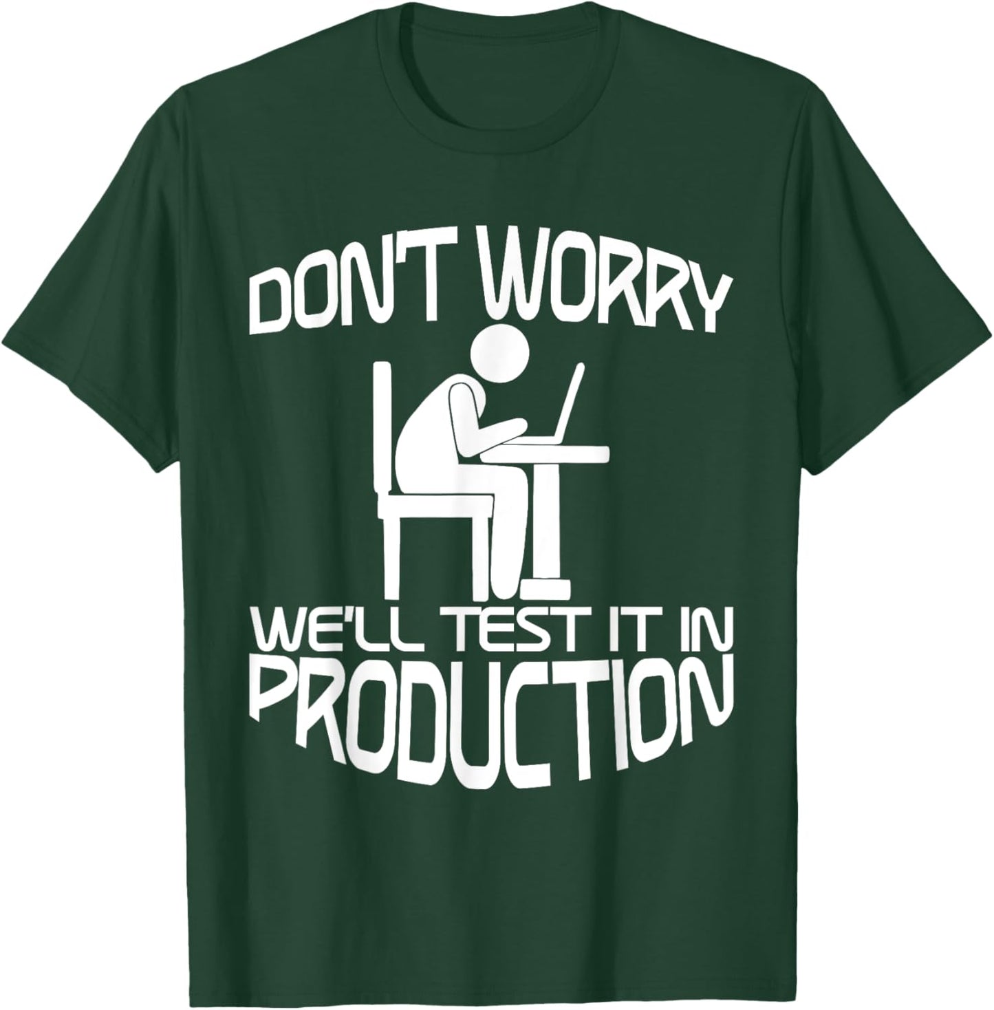 Don't Worry, We'll Test It In Production T-Shirt - T-Shirt | Forest