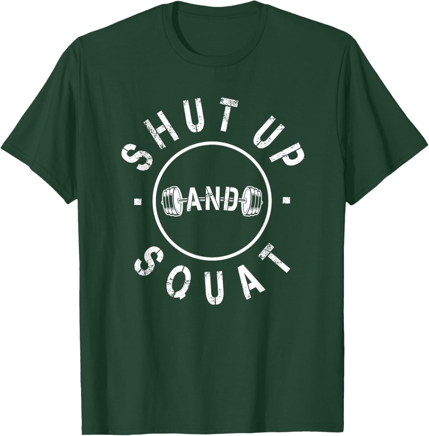 Shut Up And Squat Motivational Workout T-Shirt - T-Shirt | Forest