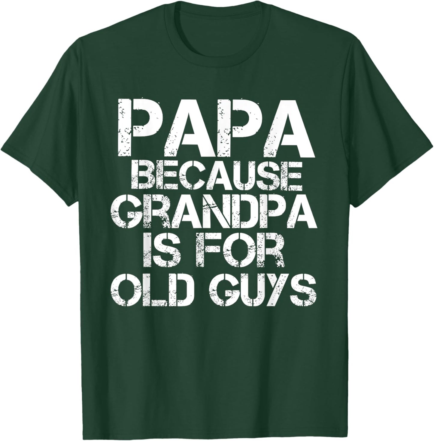 Papa Because Grandpa is For Old Guys Shirt Funny Dad T-Shirt - T-Shirt | Forest