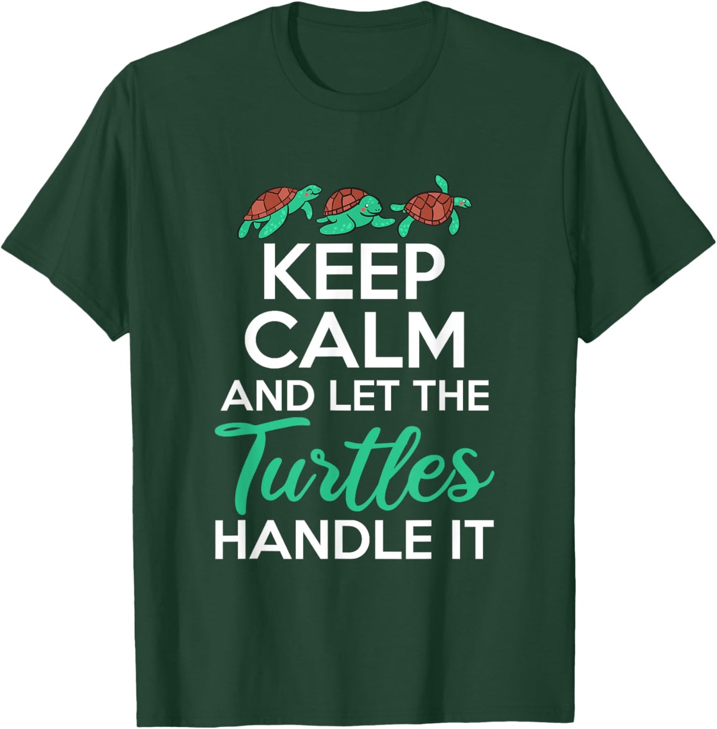 Keep Calm and let the Turtles handle it Sea Turtle Lover T-Shirt - T-Shirt | Forest