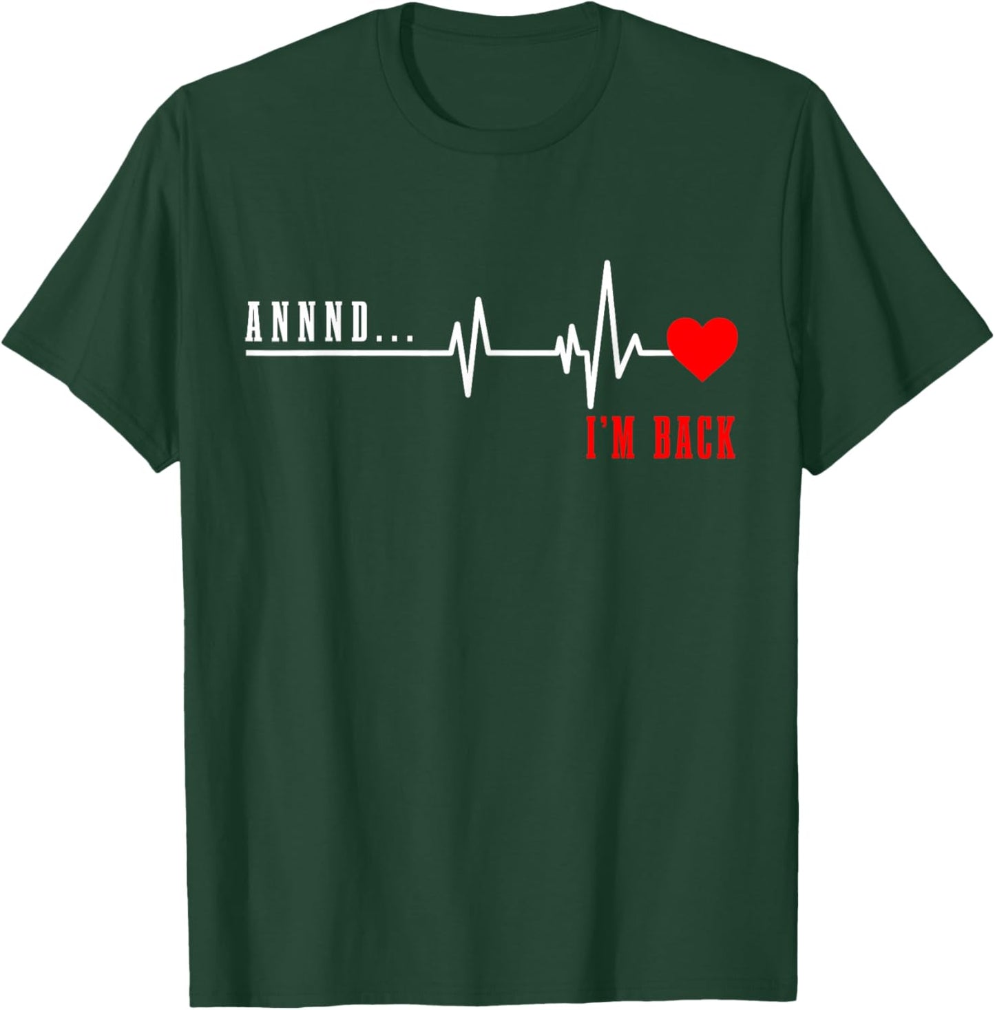 Open Heart Surgery and I'm Back Heart Attack Recovery T-Shirt - T-Shirt | Forest