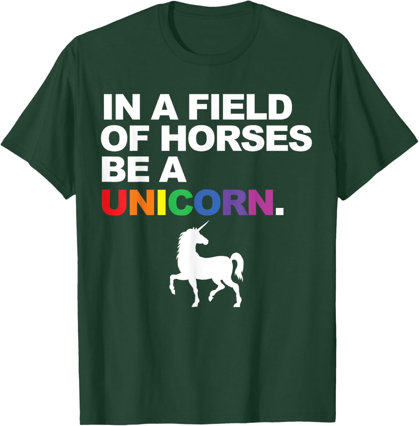 In a Field of Horses Be a Unicorn T-Shirt - T-Shirt | Forest