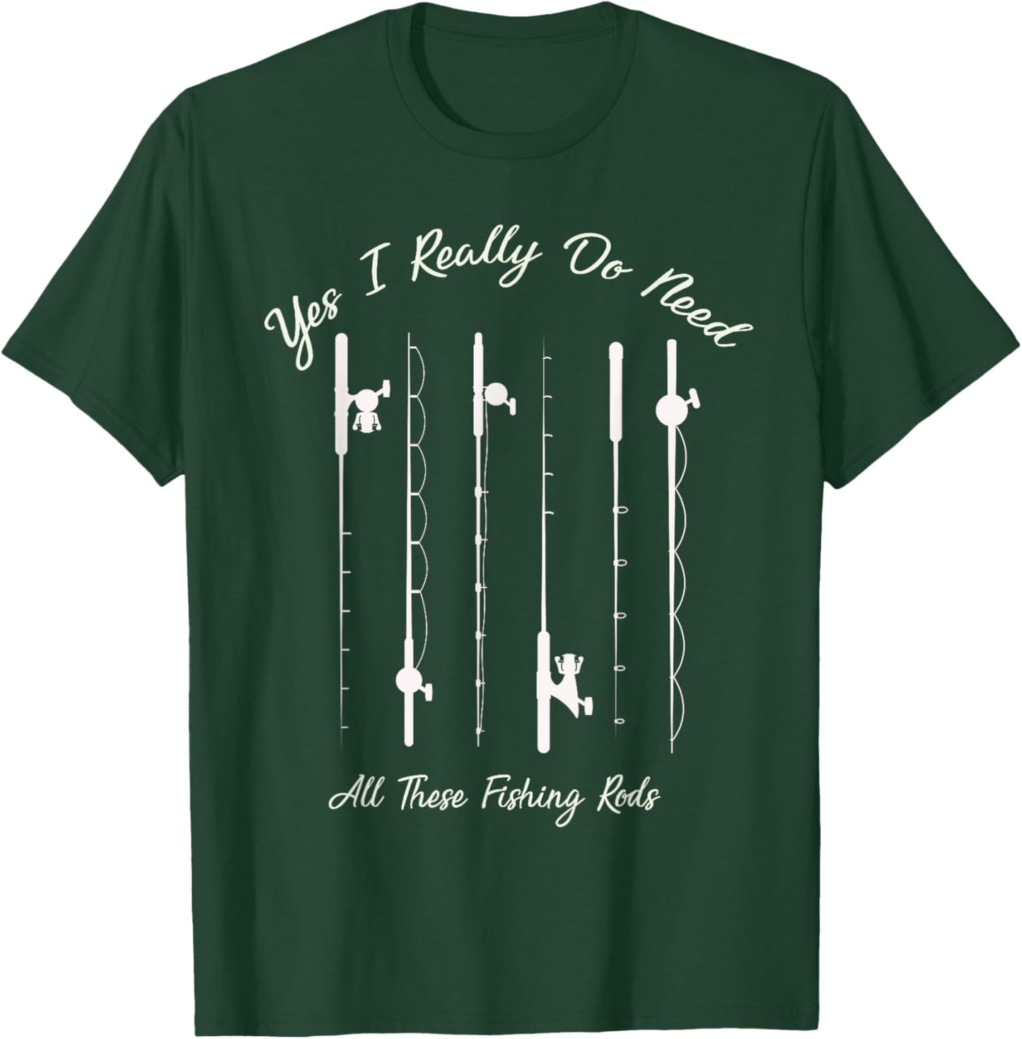 Funny Yes I Really Do Need All These Fishing Rods Lovers T-Shirt - T-Shirt | Forest