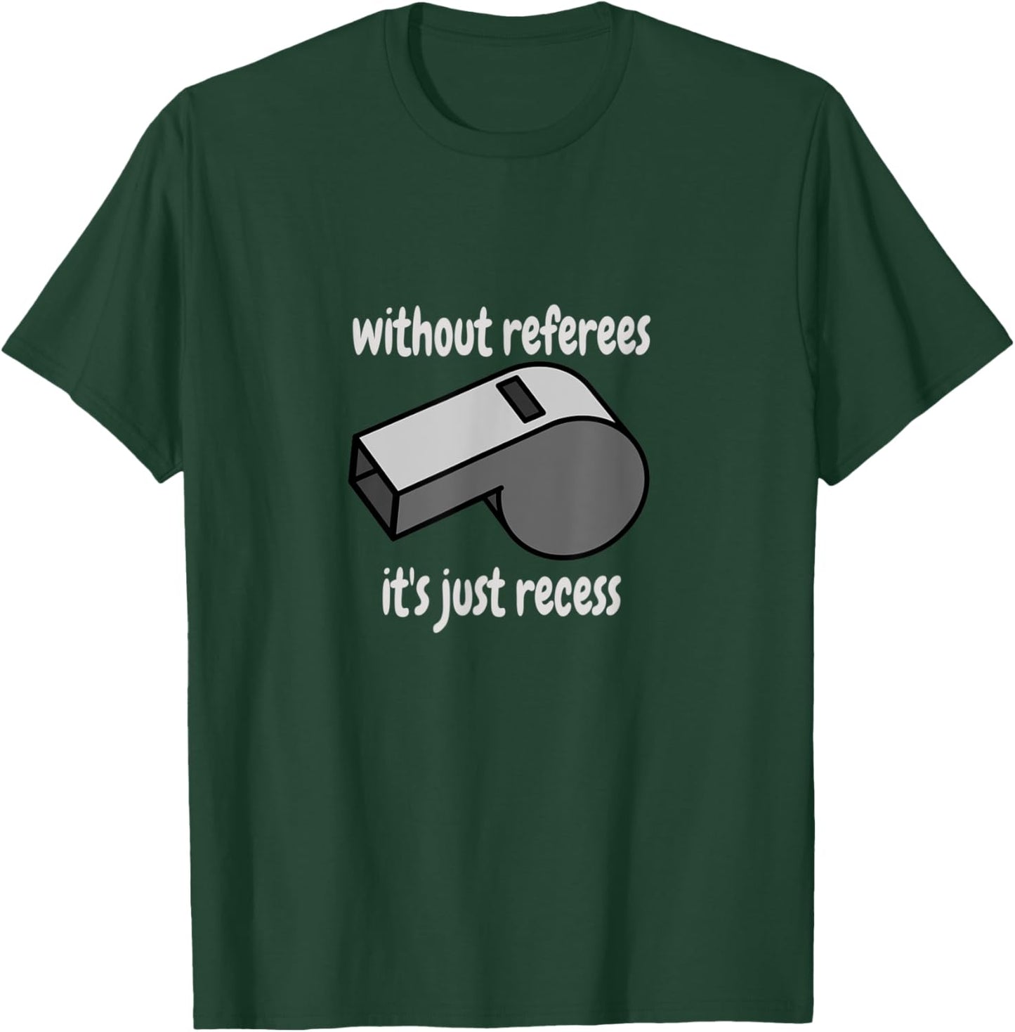 Without Referees It's Just Recess Celebrate Sport Officials T-Shirt - T-Shirt | Forest