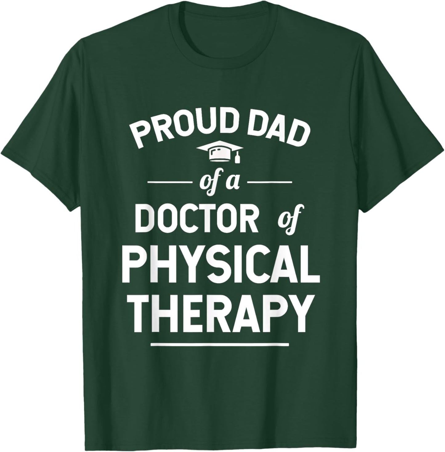 Proud Dad Of A Doctor Of Physical Therapy T-Shirt - T-Shirt | Forest