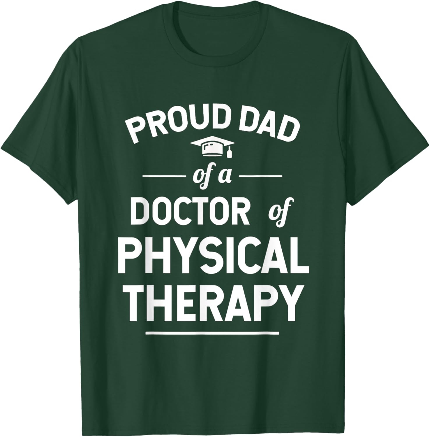 Proud Dad Of A Doctor Of Physical Therapy T-Shirt - T-Shirt | Forest