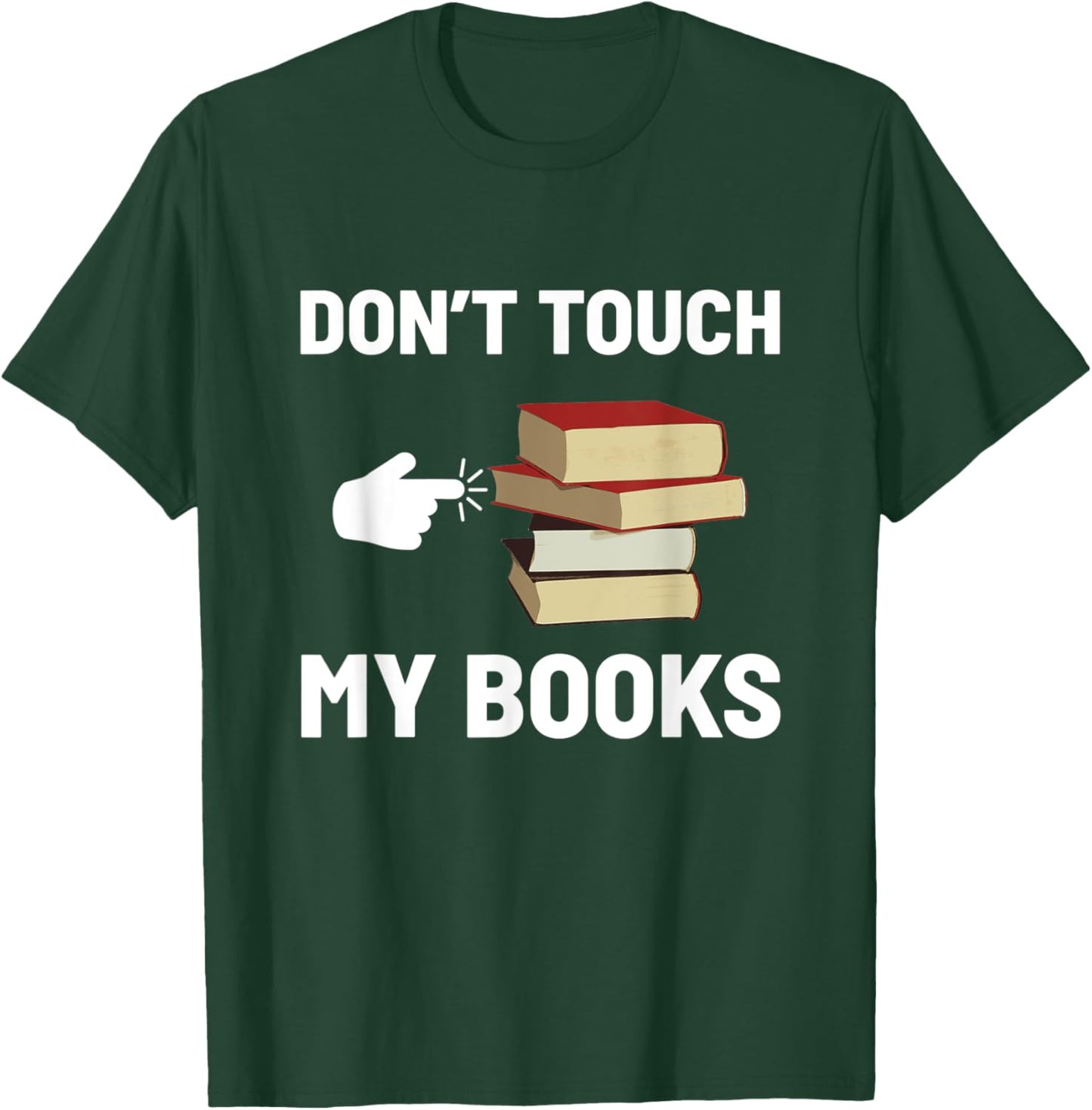 Don't Touch My Books Funny Bookworm Reading Books Lovers T-Shirt - T-Shirt | Forest