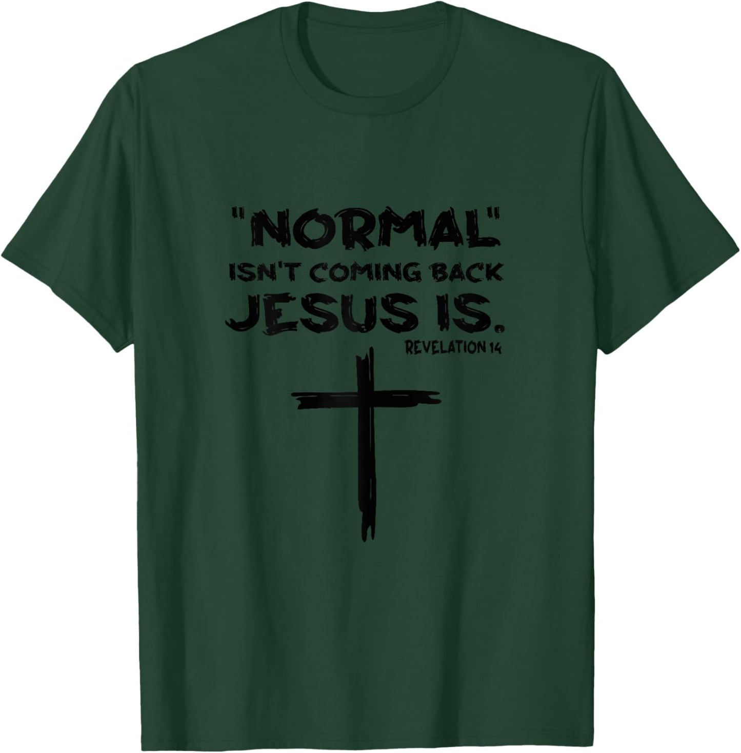 Normal Isn't Coming Back Jesus Is T-Shirt - T-Shirt | Forest