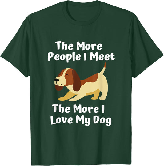 Dog lover the more people I meet the more I love my dog Men Women T-Shirt - T-Shirt | Forest