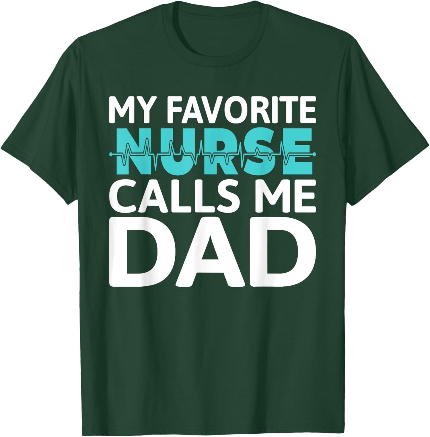 My favorite Nurse calls me Dad Daughter Hospital Nursing T-Shirt - T-Shirt | Forest