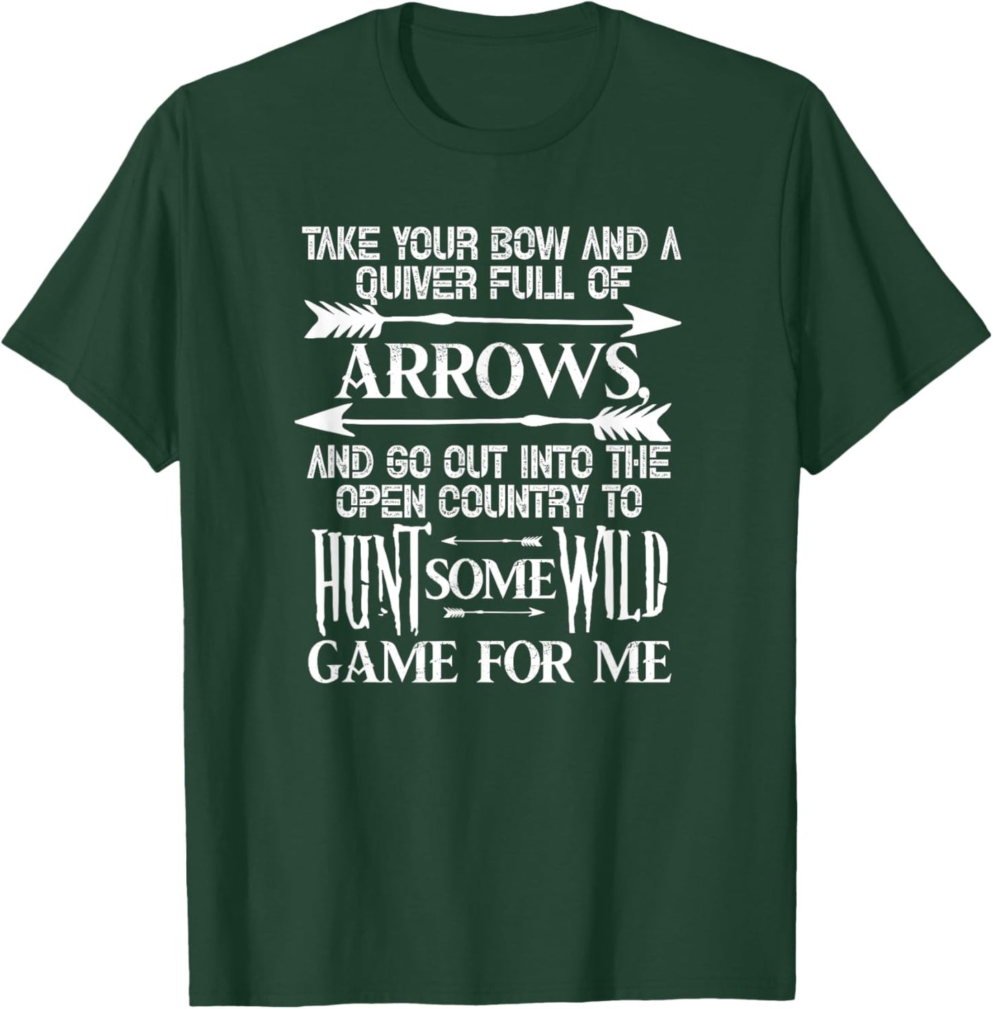 Take Your Bow and A Quiver Full of Arrows Hunting Hunter T-Shirt - T-Shirt | Forest