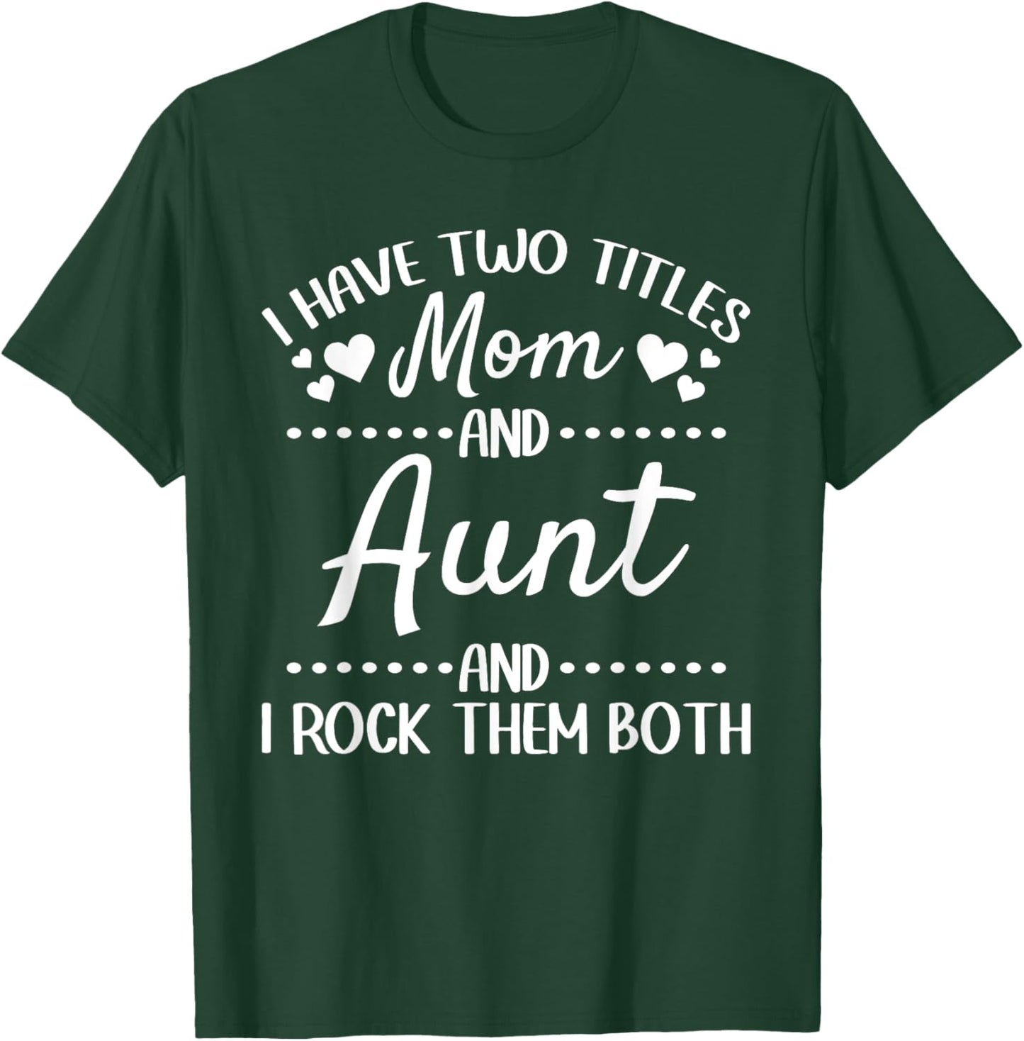 I Have Two Titles Mom And Aunt And I Rock Them Both - Aunt T-Shirt - T-Shirt | Forest