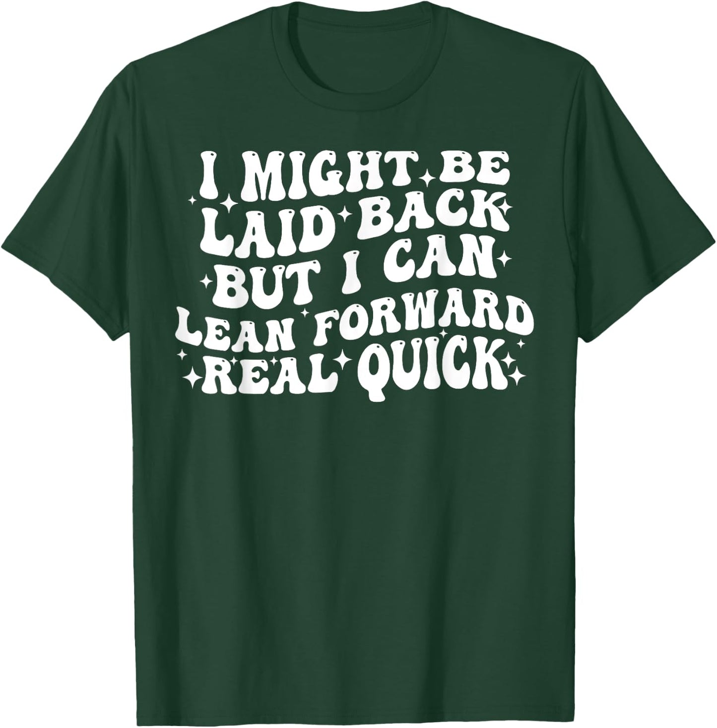 I Might Be Laid Back But I Can Lean Forward Real Quick T-Shirt - T-Shirt | Forest