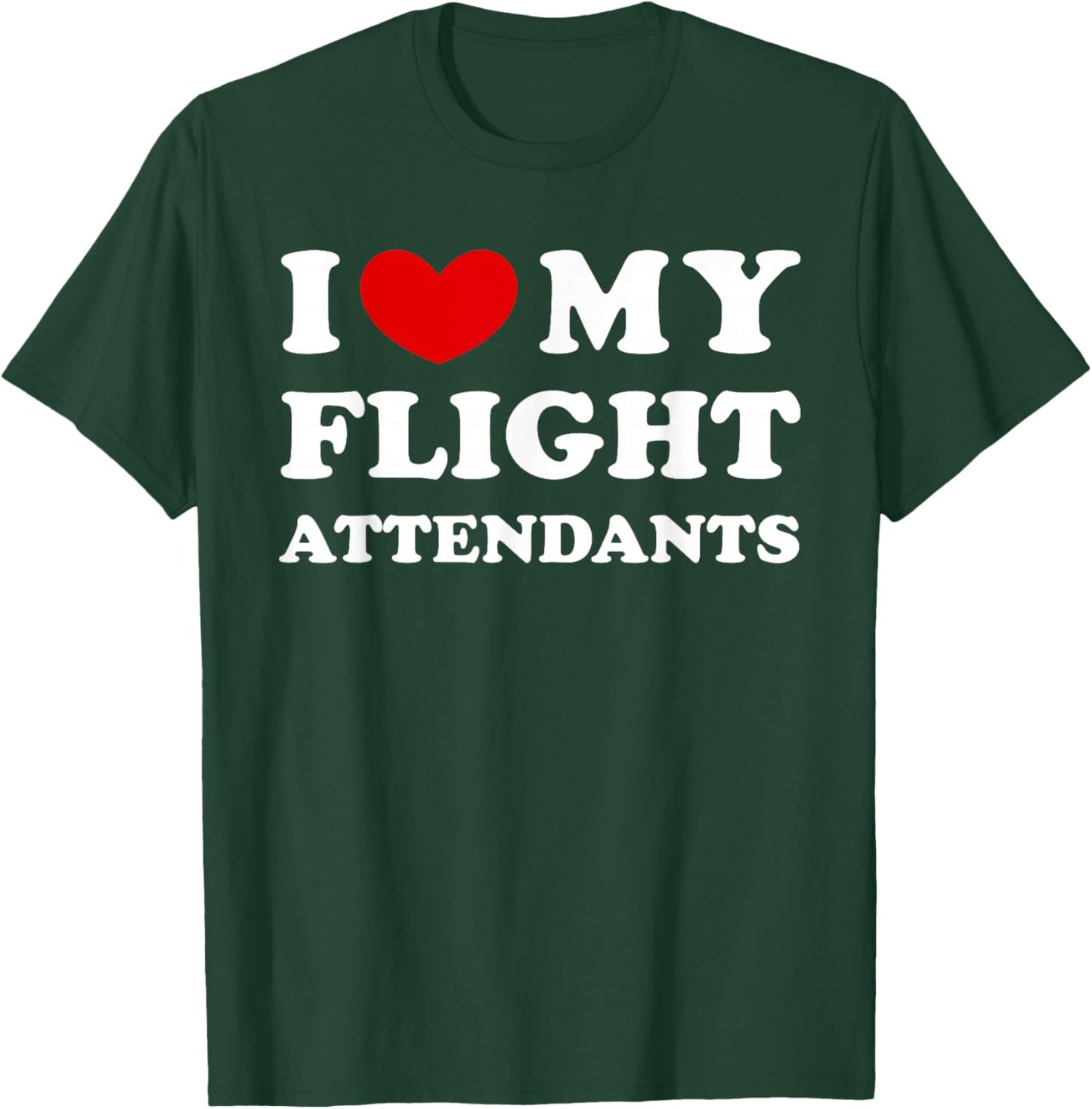 I Love My Flight Attendants, I Heart My Flight Attendants T-Shirt - T-Shirt | Forest