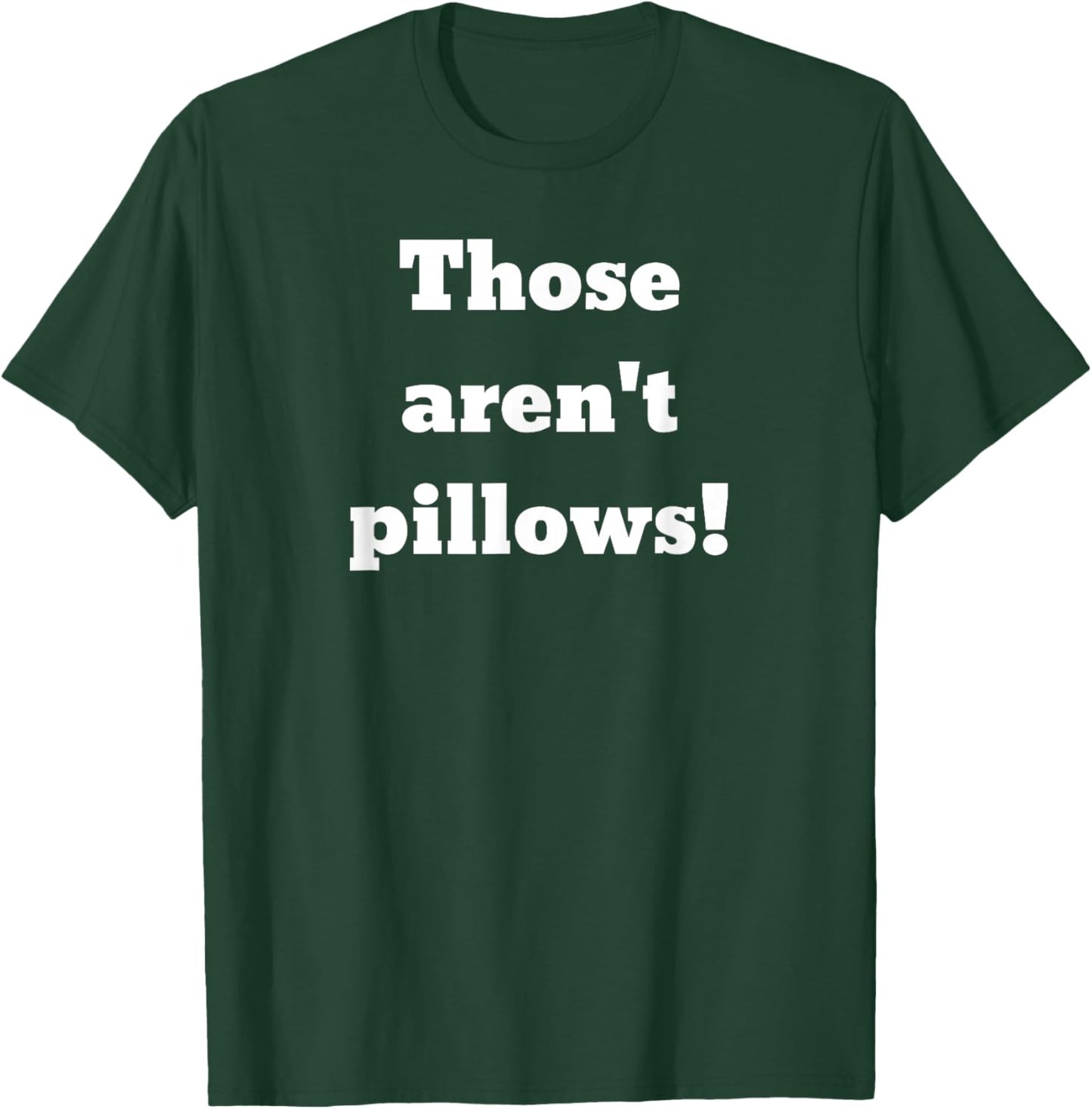 Those aren't pillows! Classic comedy movie quote T-Shirt - T-Shirt | Forest