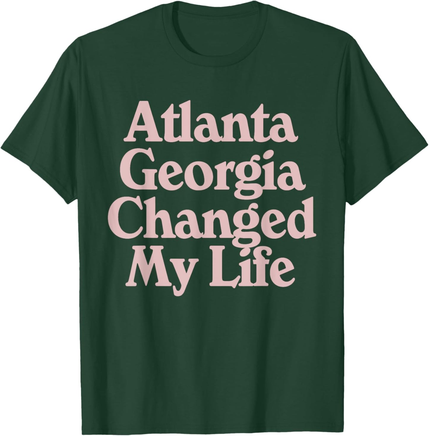 ATLANTA Georgia Changed My Life ATL Pride GA State Sports T-Shirt - T-Shirt | Forest