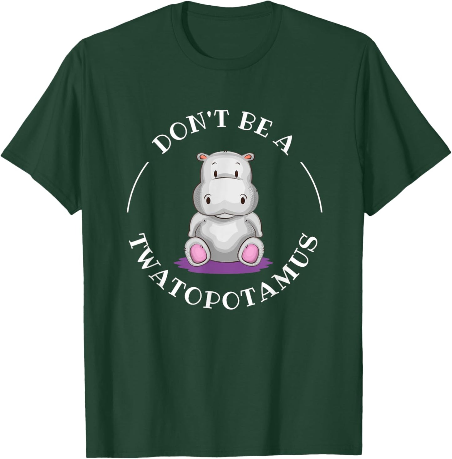 Funny Sarcastic Comical Humor Shirts and Gifts DON'T BE A TWATOPOTAMUS, Sarcastic T-Shirt - T-Shirt | Forest