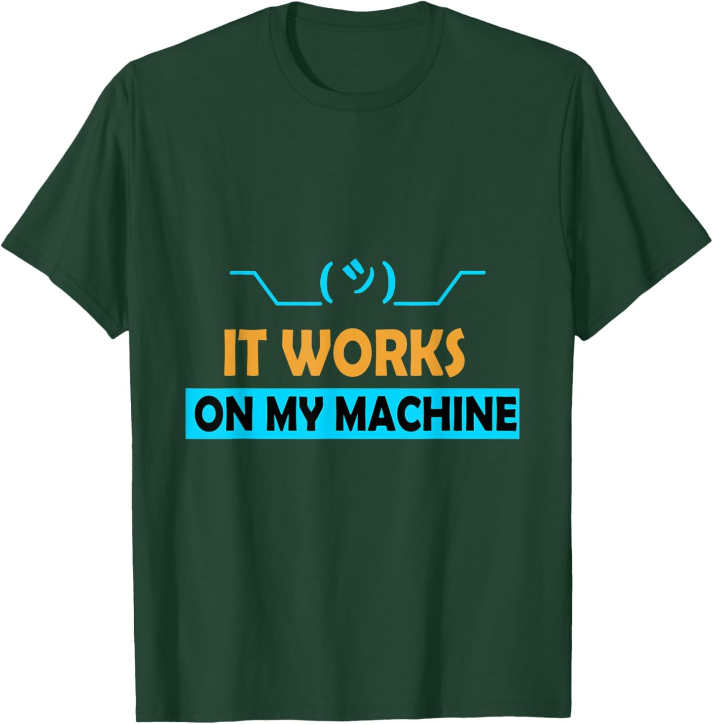 It Works on My Machine T-Shirt - T-Shirt | Forest