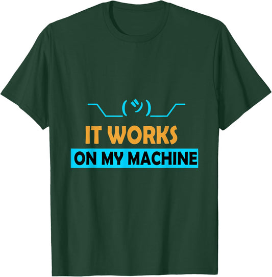 It Works on My Machine T-Shirt - T-Shirt | Forest