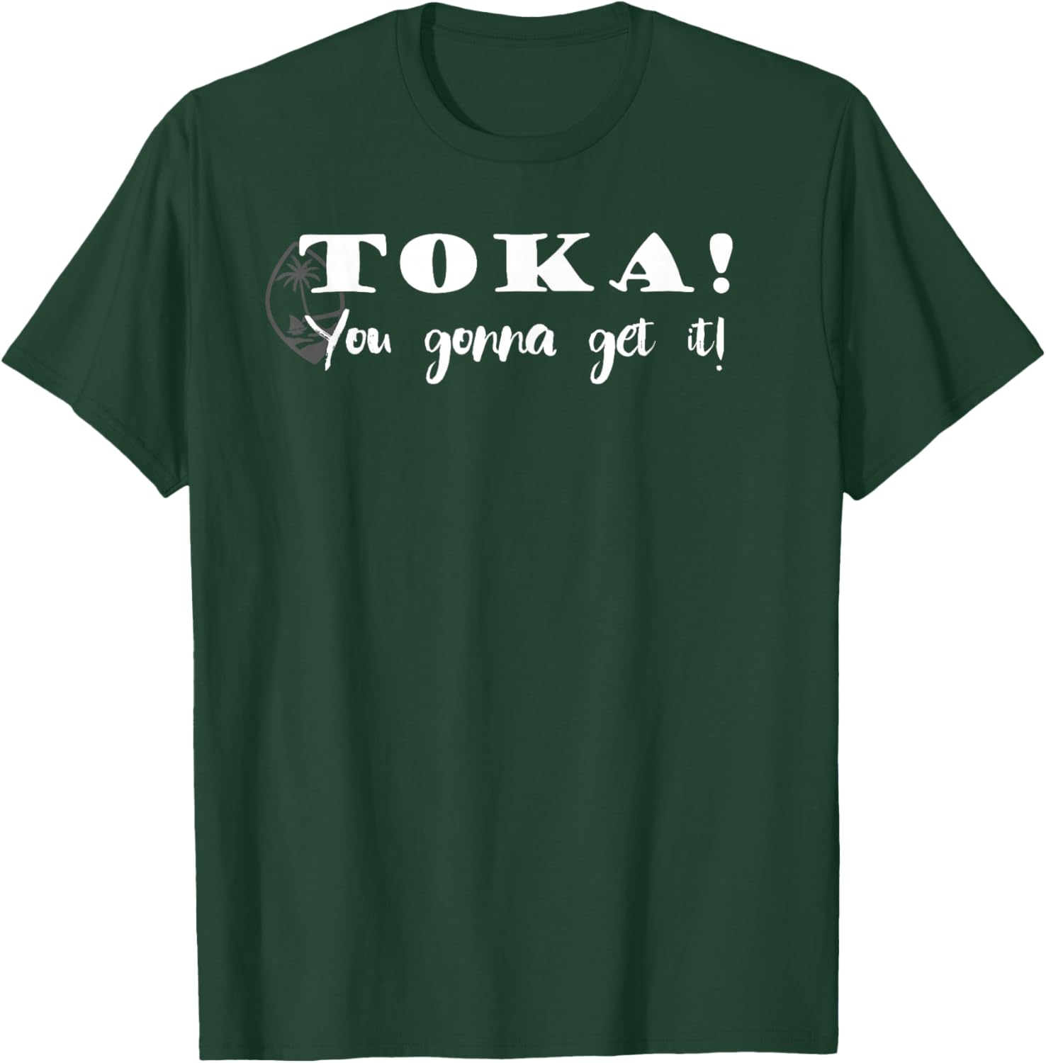 Funny Chamorro Toka - You Gonna Get it T-Shirt - T-Shirt | Forest