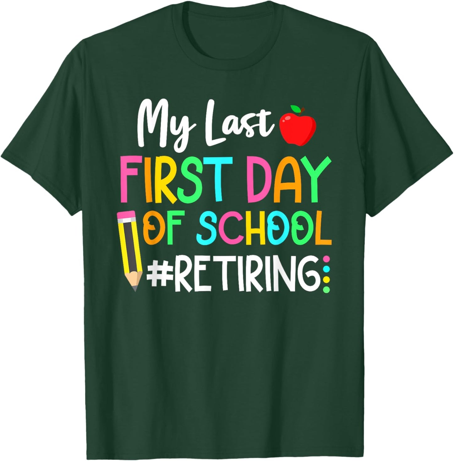 Funny Teacher's Retirement "My Last First Day of School" T-Shirt - T-Shirt | Forest