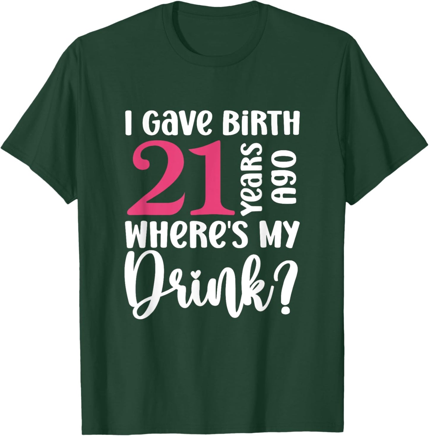 21 Years Born Ago Where Is My Drink Geburtstag T-Shirt - T-Shirt | Forest