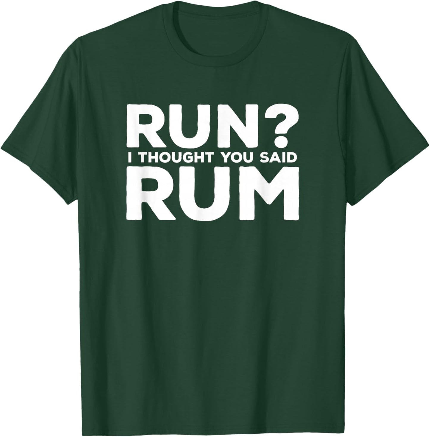 Run I Thought You Said Rum Funny Alcohol Runner Rum Lover T-Shirt - T-Shirt | Forest