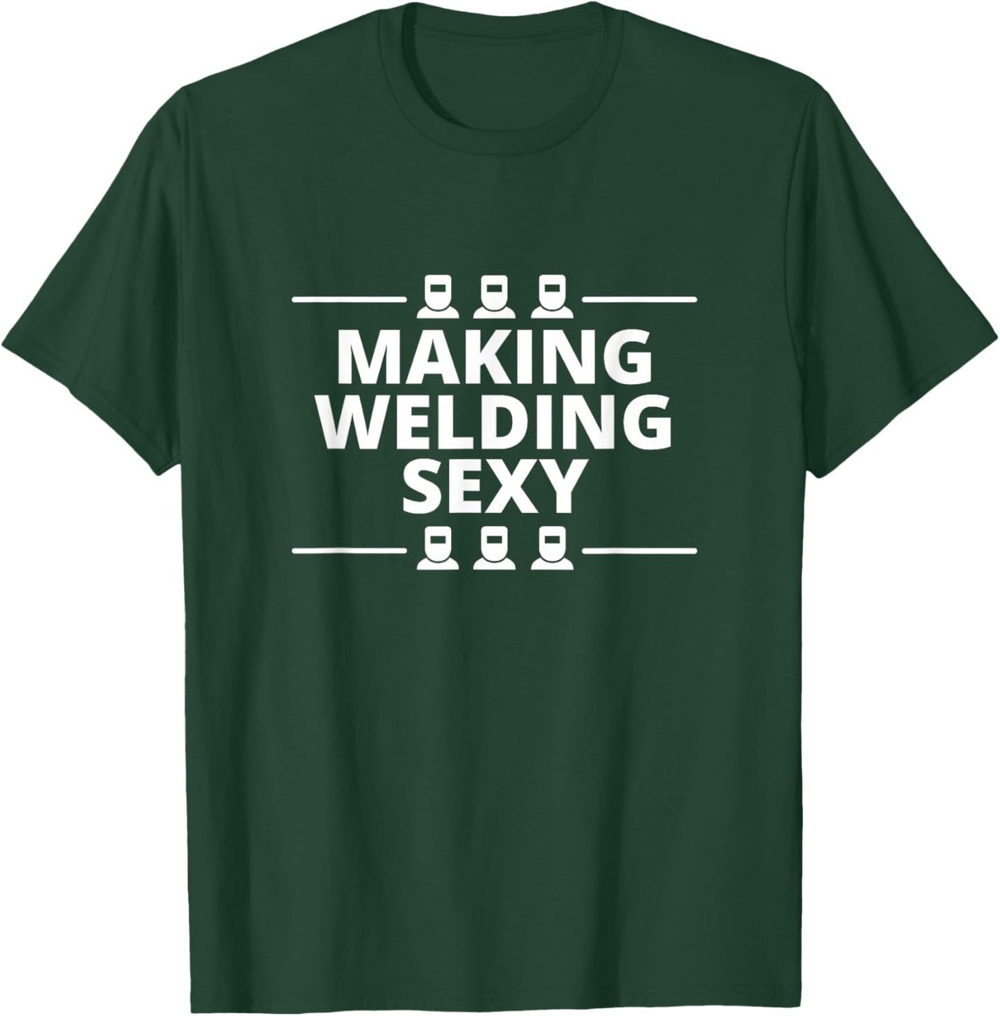 Funny Welder Making Welding Sexy Melt Metals Materials T-Shirt - T-Shirt | Forest