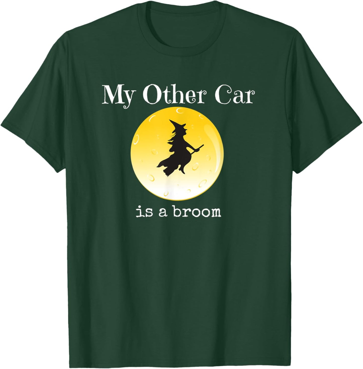My Other Car Is a Broom Funny Sarcastic Halloween Design T-Shirt - T-Shirt | Forest