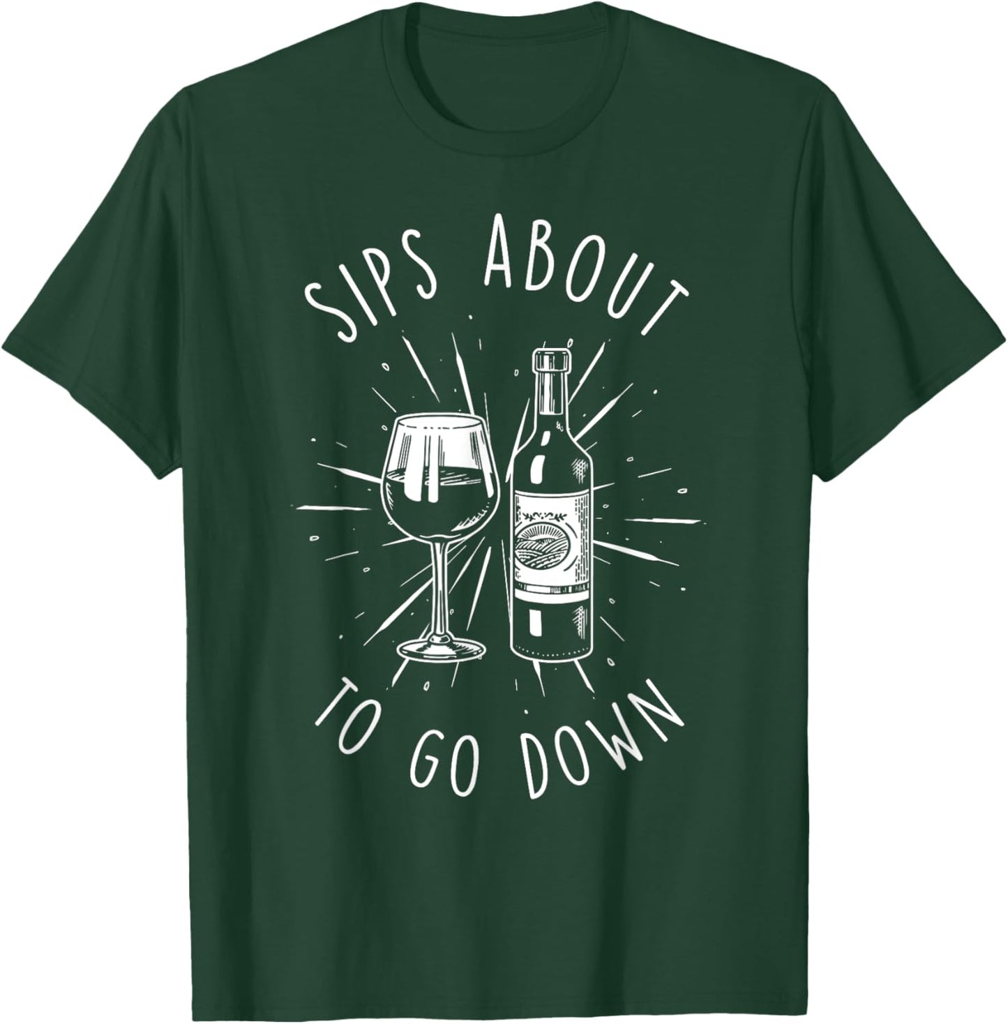 Sips About To Go Down Funny Vinery & Wine Tasting Gifts T-Shirt - T-Shirt | Forest