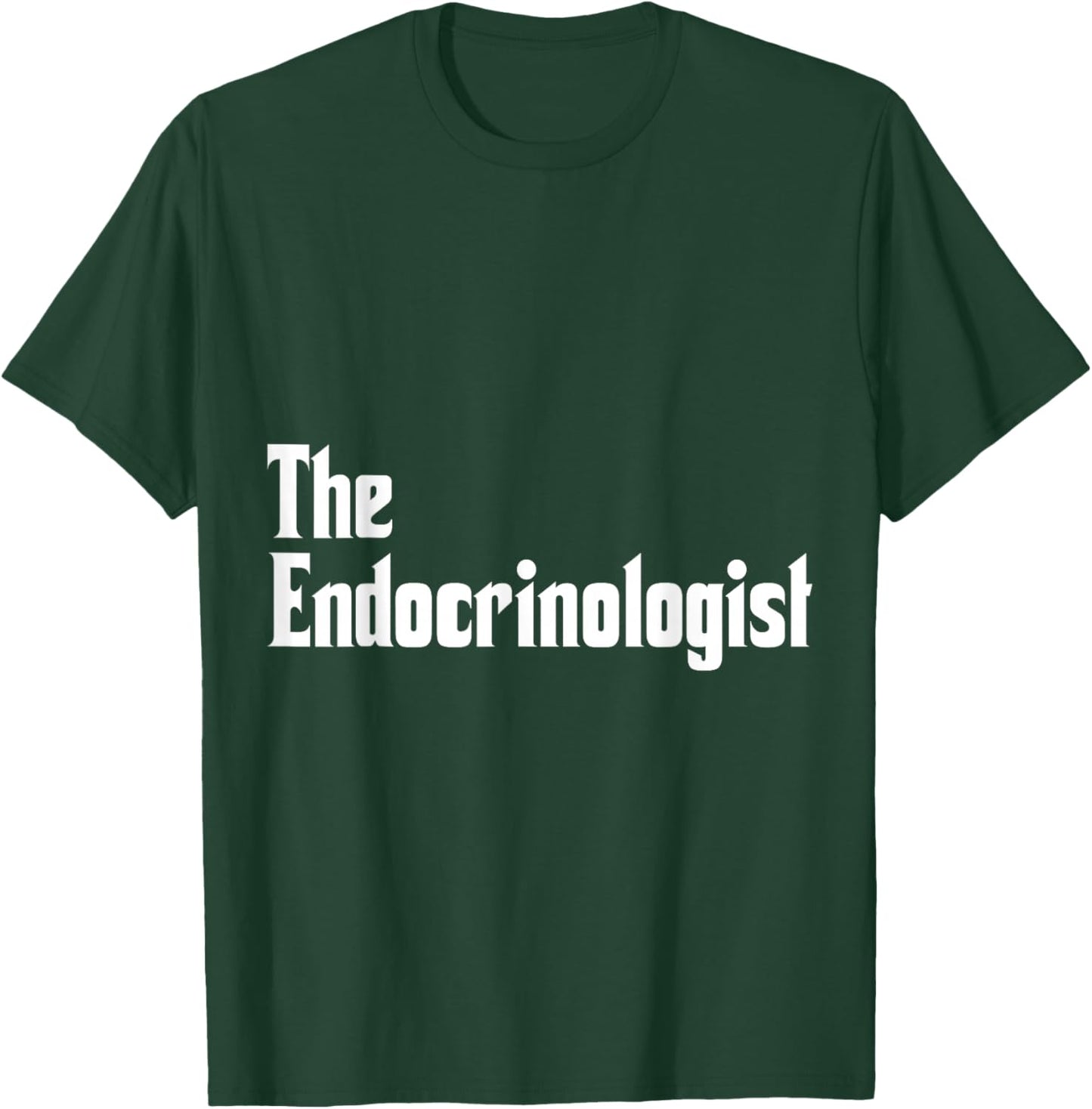 Endocrinology The Endocrinologist Apparel T-Shirt - T-Shirt | Forest
