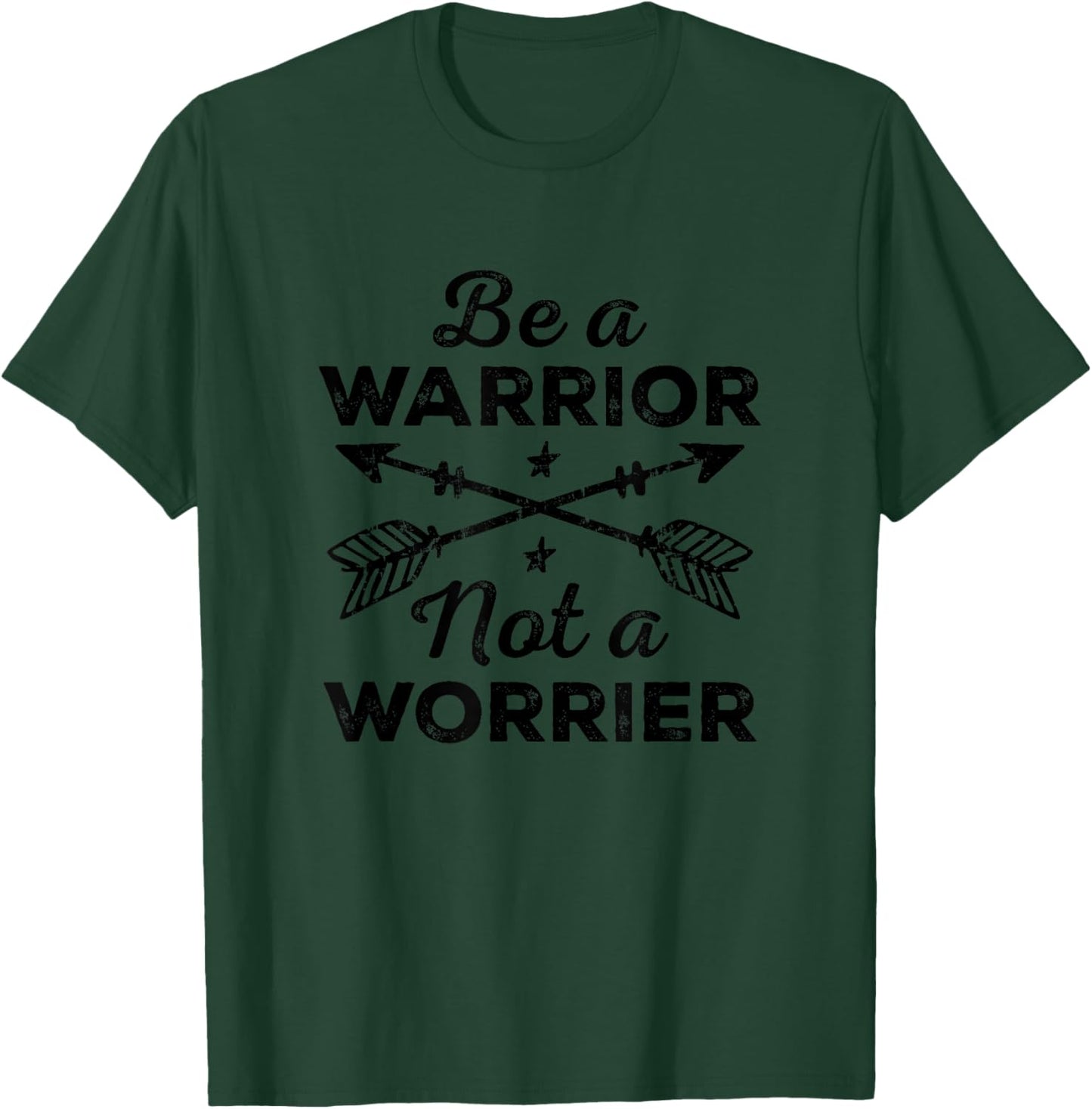 Be A Warrior Not A Worrier Motivational Inspirational Saying T-Shirt - T-Shirt | Forest
