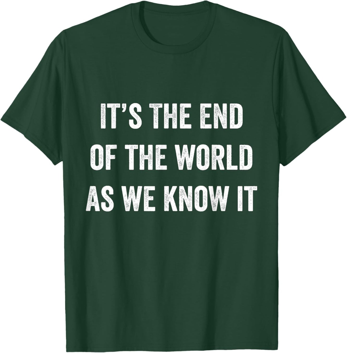 It's The End Of The World As We Know It Funny Doom Gloom T-Shirt - T-Shirt | Forest