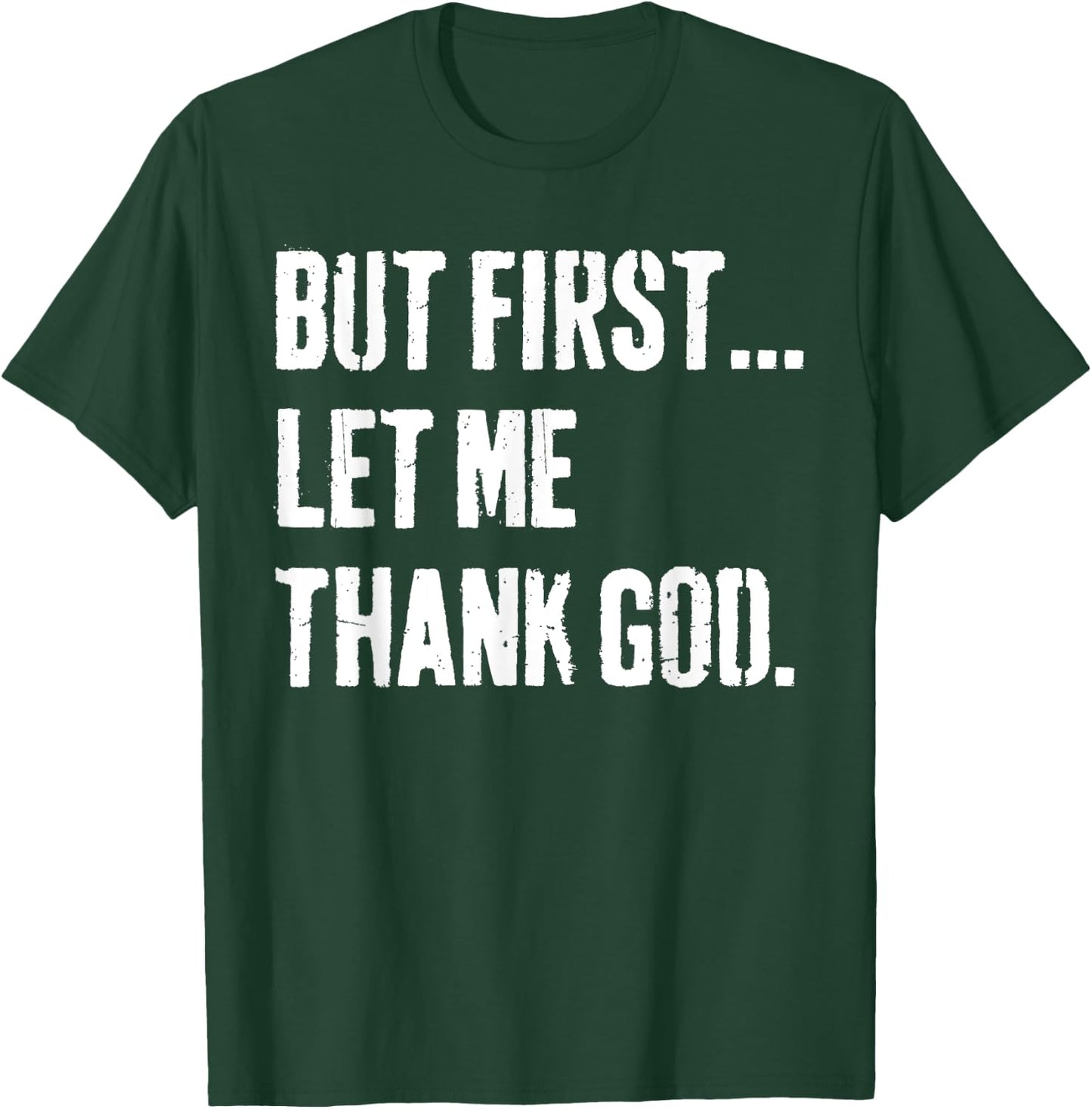 But First Let Me Thank God T-Shirt - T-Shirt | Forest