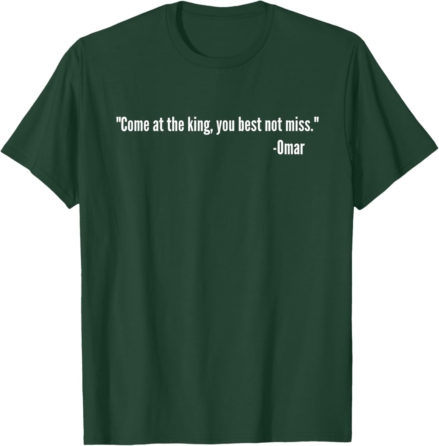 Come At The King You Best Not Miss Omar Tribute Quote T-Shirt - T-Shirt | Forest